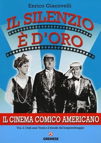Il silenzio è d‘oro. Il cinema comico americano. Vol. 2 I folli anni Venti e il trionfo del lungometraggio. Pagamento Sicuro