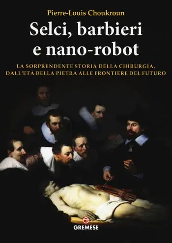Promozione Selci, barbieri e nano-robot. La sorprendente storia della chirurgia, dall‘età della pietra alle frontiere del futuro