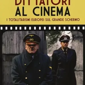 Dittatori al cinema. I totalitarismi europei sul grande schermo Saldi