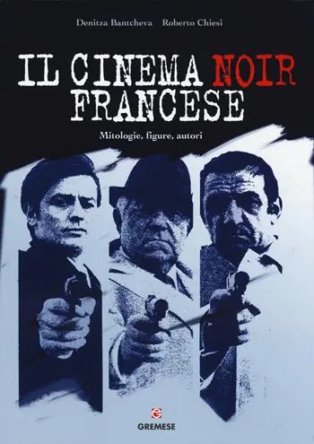 Il cinema noir francese. Mitologie, figure, autori Acquista Ora