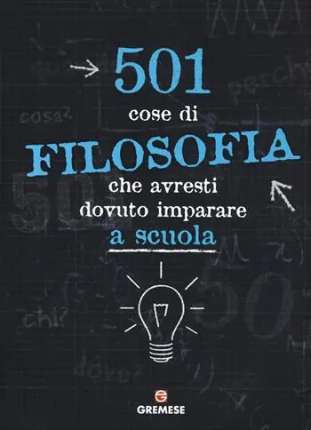501 cose di filosofia che avresti dovuto imparare a scuola Promozione Esclusiva