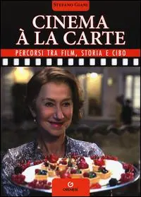 Cinema à la carte. Percorsi tra film, storia e cibo Nuovo Arrivo
