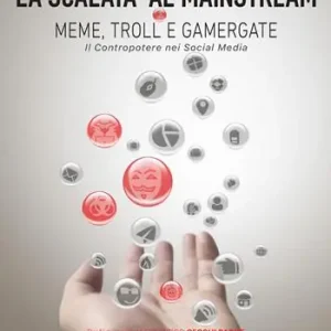 Ordina Subito La scalata al mainstream. Meme, troll e gamergate. Il contropotere nei social media