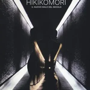 Hikikomori. Il nuovo male del secolo Esclusivo