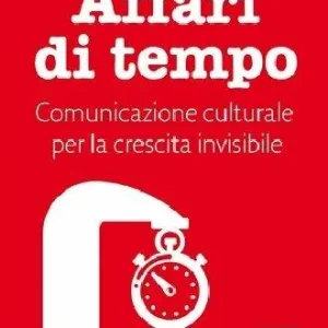 Direttamente Dal Produttore Affari di tempo. Comunicazione culturale per una nuova ricetta di felicità