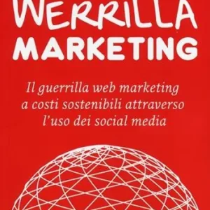 Novità Werrilla marketing. Il guerrilla web marketing a costi sostenibili attraverso l‘uso dei social media