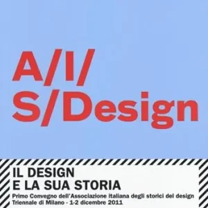 Il design e la sua storia. Primo convegno dell‘Associazione italiana degli storici del design (Milano, 1-2 dicembre 2011) Ultima Occasione