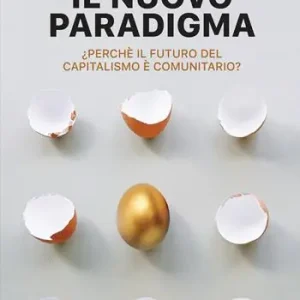 Occasione Imperdibile Il nuovo paradigma. Perché il futuro del capitalismo è comunitario?
