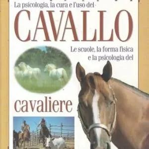 La psicologia, la cura e l‘uso del cavallo. Le scuole, la forma fisica e la psicologia del cavaliere Pagamento Sicuro
