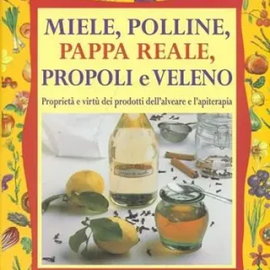 Miele. Polline, pappa reale, propoli e veleno Offerta Speciale