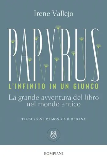 Più Venduto Papyrus. L‘infinito in un giunco. La grande avventura del libro nel mondo antico
