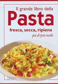 A Buon Prezzo Il grande libro della pasta e dei primi piatti