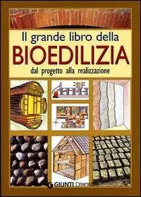 Il grande libro della bioedilizia. Dal progetto alla realizzazione Offerta Limitata