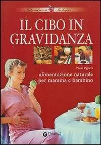 Il cibo in gravidanza. Alimentazione naturale per mamma e bambino Prezzo Di Fabbrica