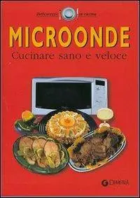 Bestseller Microonde. Cucinare sano e veloce