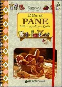 Scelto Dai Clienti Il libro del pane. Tutti i segreti per farlo