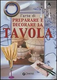 L‘arte di preparare e decorare la tavola Consegna Rapida