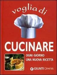 Voglia di cucinare. Ogni giorno una nuova ricetta Miglior Prezzo