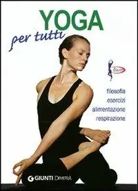 Quantità Limitata Yoga per tutti. Filosofia, esercizi, alimentazione, respirazione