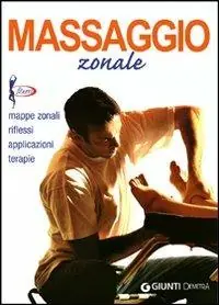Massaggio zonale. Mappe zonali, riflessi, applicazioni, terapie Bestseller