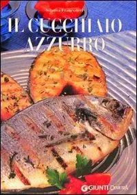 Prezzo Scontato Il cucchiaio azzurro. Oltre 800 ricette di mare e d‘acqua dolce