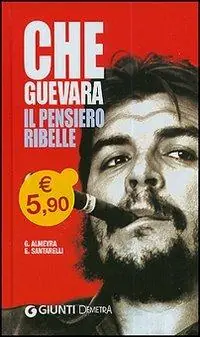 Che Guevara. Il pensiero ribelle Offerta Speciale