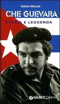 Che Guevara. Storia e leggenda Popolare