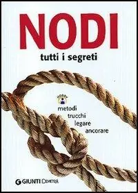 Nodi. Tutti i segreti. Metodi, trucchi, legare, ancorare Promozione Esclusiva