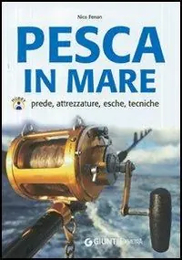 Pesca in mare. Prede, attrezzature, esche, tecniche Sconto