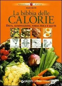 Ultime Pezzi La bibbia delle calorie. Dieta, alimentazione, forma fisica e salute