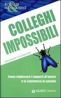 Colleghi impossibili. Come migliorare i rapporti di lavoro e la convivenza in azienda Promozione Esclusiva