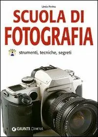Occasione Imperdibile Scuola di fotografia. Strumenti, tecniche e segreti