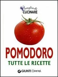 Voglia di cucinare pomodoro. Tutte le ricette Compra Oggi Stesso