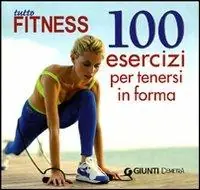 Compra Oggi Stesso Tutto fitness. 100 esercizi per tenersi in forma. Ediz. illustrata