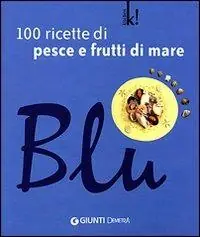 Sconto Blu. 100 ricette di pesce e frutti di mare. Ediz. illustrata