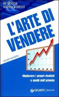 L‘ arte di vendere. Migliorare i propri risultati e quelli dell‘azienda Affare