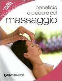 Beneficio e piacere del massaggio. Ediz. illustrata Promo Stagionale