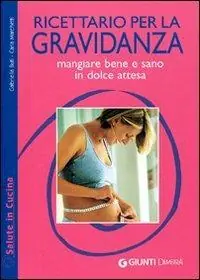 Prezzo Basso Ricettario per la gravidanza. Mangiare bene e sano in dolce attesa. Ediz. illustrata
