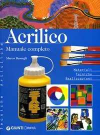 Affare Acrilico. Manuale completo. Materiali tecniche realizzazioni