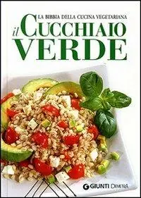 Ordina Subito Il cucchiaio verde. La bibbia della cucina vegetariana. Ediz. illustrata