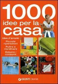 Subito Disponibile Mille idee per la casa. Idee d‘arredo, piccole riparazioni, pulire e riordinare, ridurre i consumi