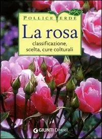 Compra Adesso La rosa. Classificazione, cure colturali, scelta. Ediz. illustrata