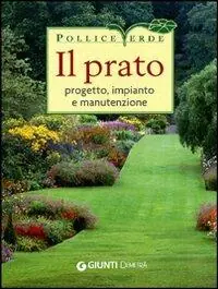 Il prato. Progetto, impianto e manutenzione Esclusivo