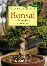 Bonsai. Stili, legature e potature Nuova Collezione