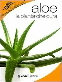 Aloe. La pianta che cura virtù, proprietà e applicazioni terapeutiche Di Tendenza
