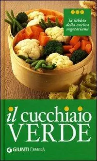Economico Il cucchiaio verde. La bibbia della cucina vegetariana. Ediz. illustrata