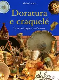 Soddisfatti O Rimborsati Doratura e craquelé. Un tocco di eleganza e raffinatezza. Ediz. illustrata