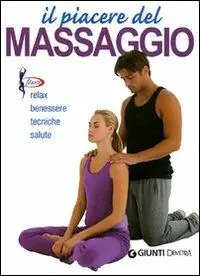 Promozione Il piacere del massaggio. Relax, benessere, tecniche, salute