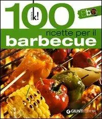 Cento ricette per il barbecue. Ediz. illustrata Scelto Dai Clienti