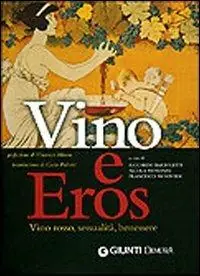 Vino e eros. Vino rosso, sessualità, benessere. Ediz. illustrata Sconto